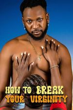 Watch How to Break Your Virginity 123moviesFree