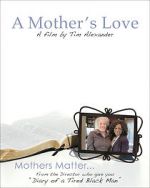 Watch Tim Alexander\'s A Mother\'s Love 123moviesFree