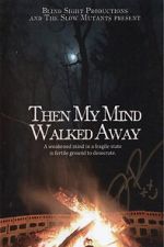 Watch Then My Mind Walked Away 123moviesFree
