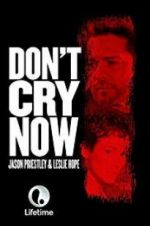 Watch Don\'t Cry Now 123moviesFree