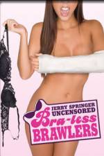 Watch Jerry Springer Bra-less Brawlers 123moviesFree