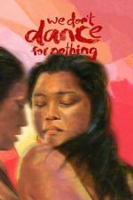 Watch We Don\'t Dance for Nothing 123moviesFree
