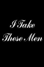 Watch I Take These Men 123moviesFree
