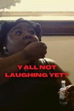 Watch Y\'all Not Laughing Yet? 123moviesFree