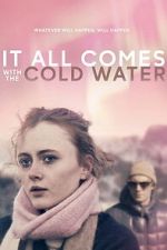 Watch It All Comes with the Cold Water 123moviesFree