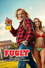 Watch FUGLY: Ugly Guy Claps Hottest Girls on Campus 123moviesFree