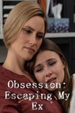 Watch Obsession: Escaping My Ex 123moviesFree