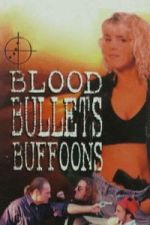 Watch Blood, Bullets, Buffoons 123moviesFree