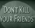 Watch Don\'t Kill Your Friends (Short 1943) 123moviesFree
