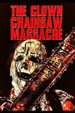 Watch The Clown Chainsaw Massacre 123moviesFree