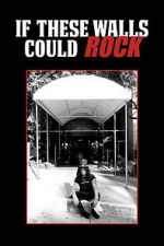 Watch If These Walls Could Rock 123moviesFree