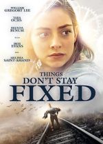 Watch Things Don\'t Stay Fixed 123moviesFree