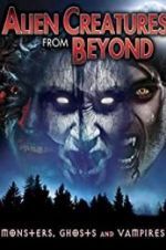 Watch Alien Creatures from Beyond: Monsters, Ghosts and Vampires 123moviesFree
