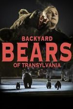 Watch Backyard Bears of Transylvania 123moviesFree
