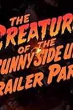 Watch The Creature of the Sunny Side Up Trailer Park 123moviesFree