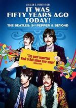 Watch It Was Fifty Years Ago Today! The Beatles: Sgt. Pepper & Beyond 123moviesFree