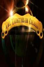 Watch The Thirties in Colour 123moviesFree