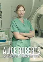 Watch Alice Roberts: Our Hospital Through Time 123moviesFree