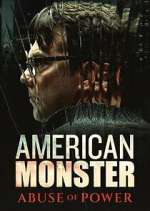 Watch American Monster: Abuse of Power 123moviesFree
