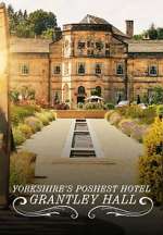 Watch Yorkshire\'s Poshest Hotel: Grantley Hall 123moviesFree