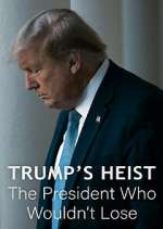 Watch Trump\'s Heist: The President Who Wouldn\'t Lose 123moviesFree