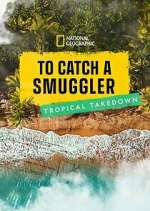 Watch To Catch a Smuggler: Tropical Takedown 123moviesFree