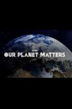 Watch Our Planet Matters 123moviesFree
