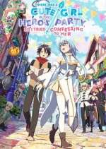 Watch There was a Cute Girl in the Hero\'s Party, so I Tried Confessing to Her 123moviesFree