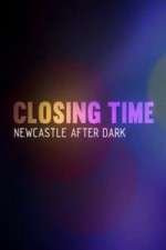 Watch Closing Time Newcastle After Dark 123moviesFree